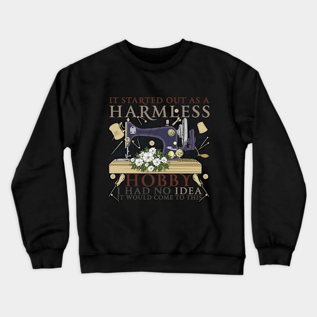 It Started Out As A Harmless Hobby I Had No Idea It Would Come To This Crewneck Sweatshirt by capo_tees